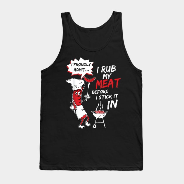 I Proud Admit I Rub My Meat Before I Stick It In Ask Me Tank Top by DesignHND